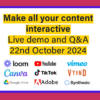 Make all of your content interactive event header - date 22nd October 2024. - showing logos of some the products that will be talked about on the event. These are: loom, youtube, vimeo, canva, tiktok, vyond, google drive, adobe, synthesia